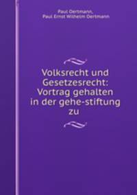 Volksrecht und Gesetzesrecht: Vortrag gehalten in der gehe-stiftung zu .