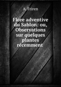 Flore adventive du Sablon: ou, Observations sur quelques plantes recemment .