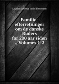 Familie-efterretninger om de danske Ruders for 200 aar siden ., Volumes 1-2