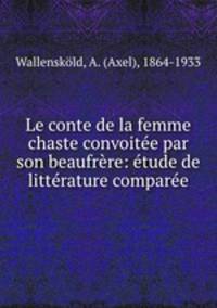 Le conte de la femme chaste convoitee par son beaufrere: etude de litterature comparee