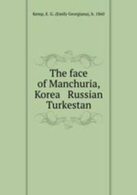 The face of Manchuria, Korea & Russian Turkestan