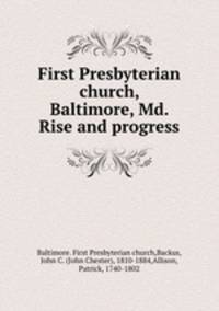 First Presbyterian church, Baltimore, Md. Rise and progress