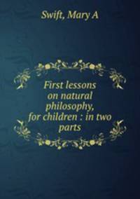 First lessons on natural philosophy, for children : in two parts