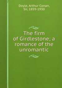 The firm of Girdlestone; a romance of the unromantic