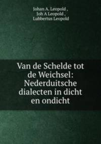 Van de Schelde tot de Weichsel: Nederduitsche dialecten in dicht en ondicht