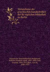 Verzeichniss der griechischen handschriften der Ko?niglichen bibliothek zu Berlin