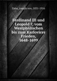 Ferdinand III und Leopold I; vom Westphalischen bis zum Karlovicer Frieden, 1648-1699