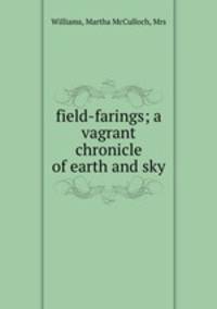field-farings; a vagrant chronicle of earth and sky