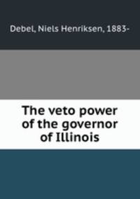 The veto power of the governor of Illinois