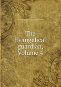 The Evangelical guardian, Volume 4