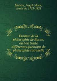 Examen de la philosophie de Bacon, ou l