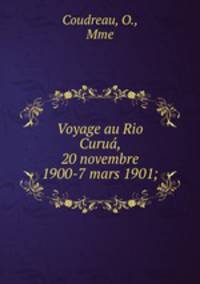 Voyage au Rio Curua?, 20 novembre 1900-7 mars 1901;