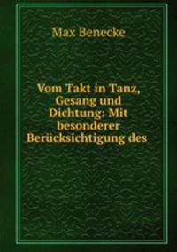 Vom Takt in Tanz, Gesang und Dichtung: Mit besonderer Berucksichtigung des .