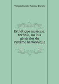 Esthetique musicale: technie, ou lois generales du systeme harmonique .