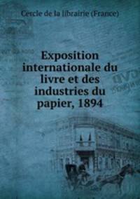 Exposition internationale du livre et des industries du papier, 1894