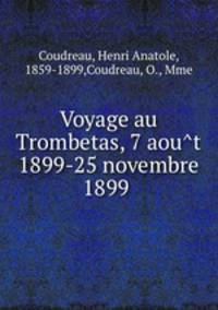 Voyage au Trombetas, 7 aou?t 1899-25 novembre 1899