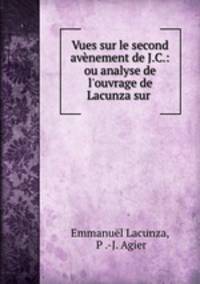 Vues sur le second avenement de J.C.: ou analyse de l