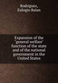Expansion of the "general welfare" function of the state and of the national government in the United States