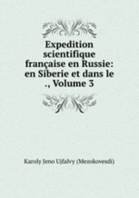 Expedition scientifique francaise en Russie: en Siberie et dans le ., Volume 3