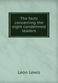 The facts concerning the eight condemned leaders