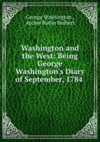 Washington and the West: Being George Washington