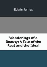 Wanderings of a Beauty: A Tale of the Real and the Ideal