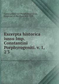 Excerpta historica iussu Imp. Constantini Porphyrogeniti. v. 1, 2