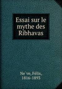 Essai sur le mythe des Ribhavas