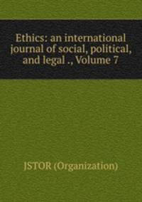 Ethics: an international journal of social, political, and legal ., Volume 7