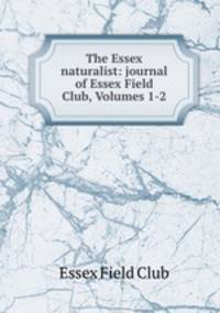 The Essex naturalist: journal of Essex Field Club, Volumes 1-2