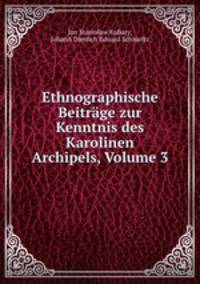 Ethnographische Beitrage zur Kenntnis des Karolinen Archipels, Volume 3