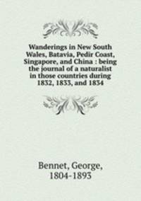 Wanderings in New South Wales, Batavia, Pedir Coast, Singapore, and China : being the journal of a naturalist in those countries during 1832, 1833, and 1834