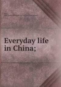 Everyday life in China;