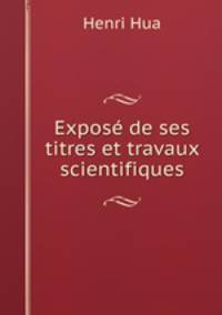 Expose de ses titres et travaux scientifiques