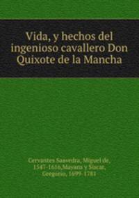 Vida, y hechos del ingenioso cavallero Don Quixote de la Mancha