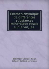 Examen chymique de differentes substances minerales;: essais sur le vin, les .