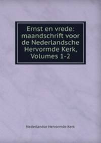 Ernst en vrede: maandschrift voor de Nederlandsche Hervormde Kerk, Volumes 1-2