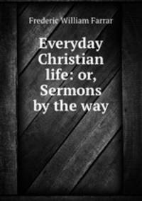 Everyday Christian life: or, Sermons by the way
