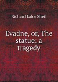 Evadne, or, The statue: a tragedy