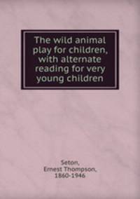 The wild animal play for children, with alternate reading for very young children