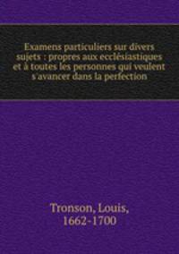 Examens particuliers sur divers sujets : propres aux ecclesiastiques et a toutes les personnes qui veulent s