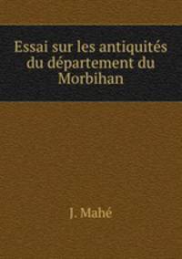 Essai sur les antiquites du departement du Morbihan