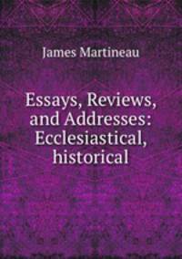 Essays, Reviews, and Addresses: Ecclesiastical, historical