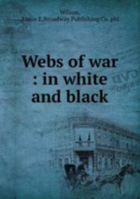 Webs of war : in white and black