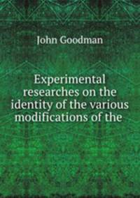 Experimental researches on the identity of the various modifications of the .
