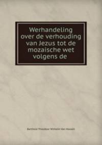 Werhandeling over de verhouding van Jezus tot de mozaische wet volgens de .