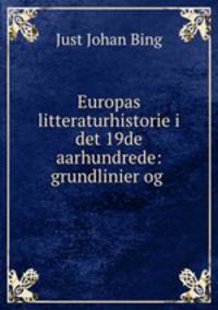 Europas litteraturhistorie i det 19de aarhundrede: grundlinier og .