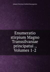 Enumeratio stirpium Magno Transsilvaniae principatui ., Volumes 1-2