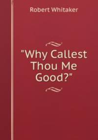 "Why Callest Thou Me Good?"