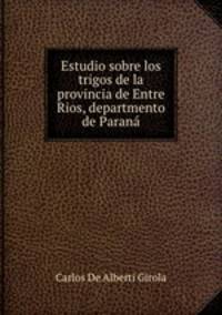 Estudio sobre los trigos de la provincia de Entre Rios, departmento de Parana
